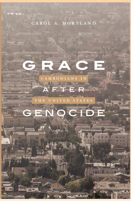 Grace After Genocide: Cambodians in the United States - Mortland, Carol a