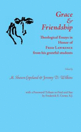 Grace and Friendship: Theological Essays in Honor of Fred Lawrence, from His Grateful Students