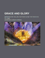 Grace and Glory: Sermons for the Life That Now Is and That Which Is to Come