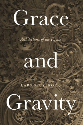 Grace and Gravity: Architectures of the Figure - Spuybroek, Lars