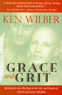 Grace and Grit: Spirituality and Healing in the Life and Death of Treya Killam Wilber - Wilber, Ken