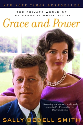 Grace and Power: The Private World of the Kennedy White House - Smith, Sally Bedell