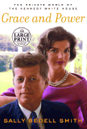 Grace and Power: The Private World of the Kennedy White House - Smith, Sally Bedell