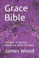 Grace Bible: The Book of Romans (Black and White Version)