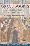 Grace Book : Containing the Records of the University of Cambridge for the Years 1542-1589 (Classic Reprint)