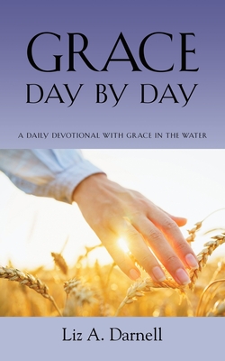 Grace Day by Day - A Daily Devotional with Grace in the Water - Darnell, Liz A