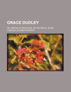 Grace Dudley: Or, Arnold at Saratoga. an Historical Novel