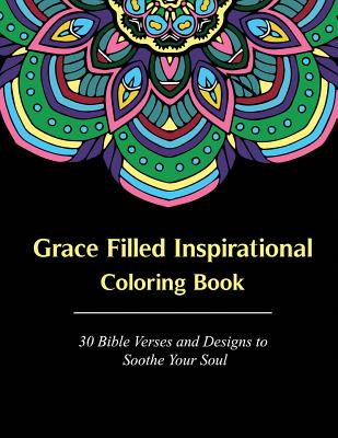 Grace Filled Inspirational Coloring Book: 30 Bible Verses and Designs to Soothe Your Soul - Porter, D A