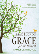 Grace for the Moment Family Devotional, Hardcover: 100 Devotions for Families to Enjoy God's Grace (A 100-Day Devotional)