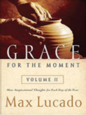 Grace for the Moment Volume II: More Inspirational Thoughts for Each Day of the Year - Lucado, Max