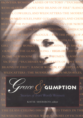 Grace & Gumption: Stories of Fort Worth Women - Sherrod, Katie (Editor)