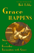 Grace Happens: Stories of Everyday Encounters with Grace