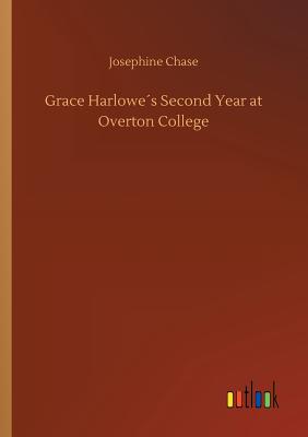 Grace Harlowes Second Year at Overton College - Chase, Josephine