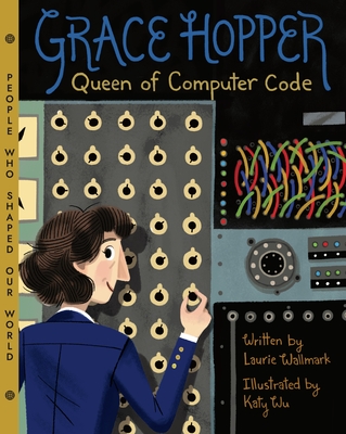 Grace Hopper: Queen of Computer Code Volume 1 - Wallmark, Laurie