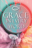 Grace In Every Word: Discovering Grace: A Journey Through Scripture