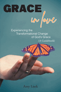 Grace In Love: Experiencing the Transformational Change of God's Grace (A Guidebook)