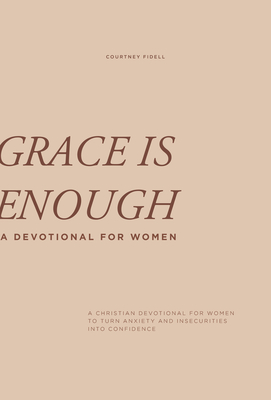 Grace Is Enough: A 30-Day Christian Devotional to Help Women Turn Anxiety and Insecurity Into Confidence - Fidell, Courtney, and Paige Tate & Co (Producer)