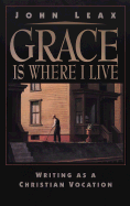 Grace Is Where I Live: Writing as a Christian Vocation