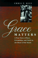 Grace Matters: A True Story of Race, Friendship, and Faith in the Heart of the South