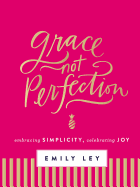 Grace, Not Perfection: Embracing Simplicity, Celebrating Joy