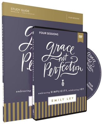 Grace, Not Perfection Study Guide with DVD: Embracing Simplicity, Celebrating Joy - Ley, Emily