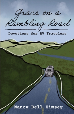 Grace on a Rambling Road: Devotions for RV Travelers - Kimsey, Nancy Bell, and Battle, Savannah (Cover design by), and Stikeleather, Nathan (Cover design by)