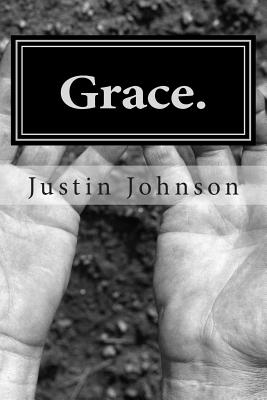 Grace.: Reflections on Scripture - Johnson, Justin