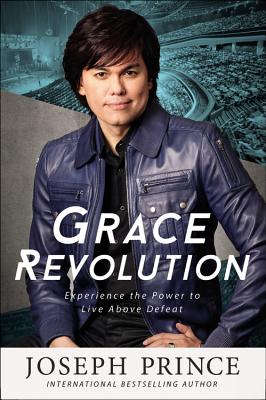 Grace Revolution: Experience the Power to Live Above Defeat - Prince, Joseph