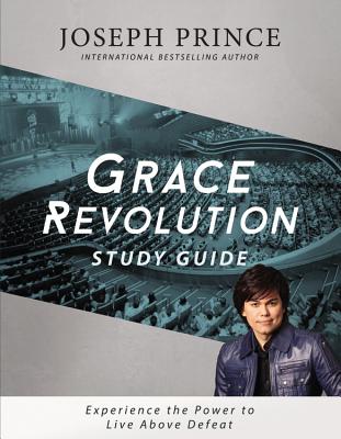 Grace Revolution Study Guide: Experience the Power to Live Above Defeat - Prince, Joseph