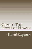 Grace: The Power of Heaven: Living to Your Fullest Potential