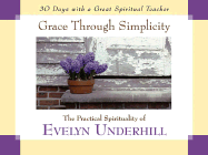 Grace Through Simplicity: The Practical Spirituality of Evelyn Underhill - Kirvan, John