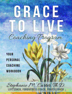 Grace to Live Coaching Program: Your Personal Coaching Workbook