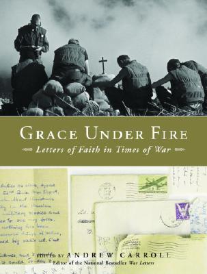 Grace Under Fire: Letters of Faith in Times of War - Carroll, Andrew