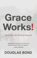 Grace Works!: (And Ways We Think It Doesn't)