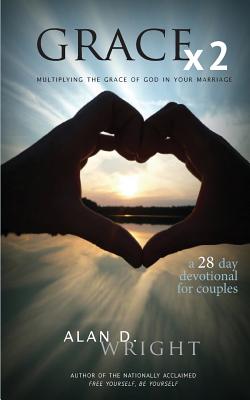 Grace X2: Multiplying the Grace of God in Your Marriage - Wright, Alan D