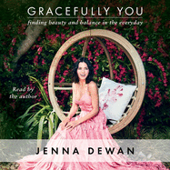 Gracefully You: Finding Beauty and Balance in the Everyday