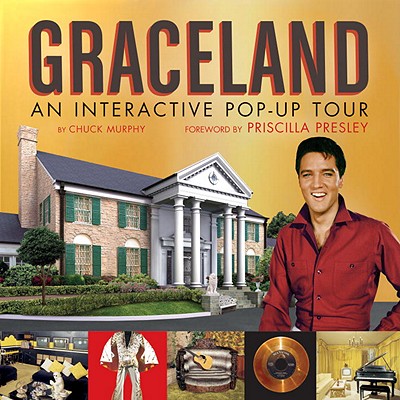 Graceland: An Interactive Pop-Up Tour - Murphy, Chuck, III, and Presley, Priscilla (Foreword by)