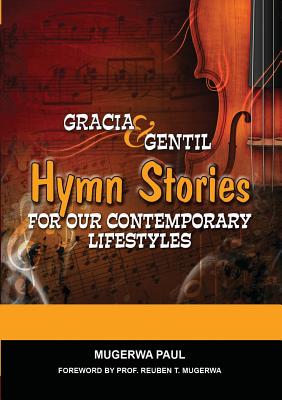 Gracia and Gentil: Hymn Stories For Our Contemporary Lifestyles - Paul, Mugerwa