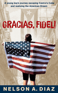 Gracias, Fidel!: A young boy's journey escaping Castro's Cuba and realizing the American Dream