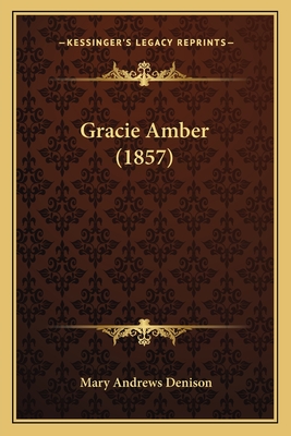 Gracie Amber (1857) - Denison, Mary Andrews