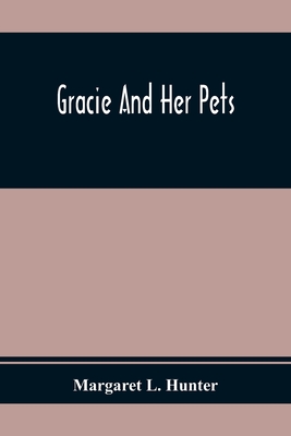 Gracie And Her Pets - L Hunter, Margaret