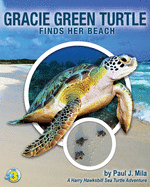 Gracie Green Turtle Finds Her Beach: A Harry Hawksbill Sea Turtle Adventure