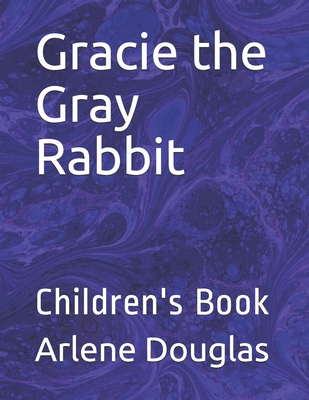 Gracie the Gray Rabbit: Children's Book - Douglas, Arlene