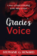 Gracie's Voice: A Story of Hope and Healing in the Midst of Hurt