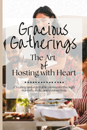 Gracious Gatherings: The Art of Hosting with Heart