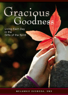 Gracious Goodness: Living Each Day in the Gifts of the Spirit - Svoboda, Melannie