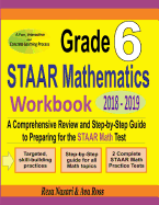 Grade 6 STAAR Mathematics Workbook 2018 - 2019: A Comprehensive Review and Step-by-Step Guide to Preparing for the STAAR Math Test