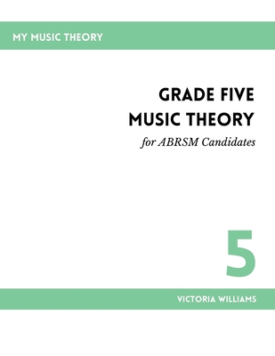 Grade Five Music Theory for ABRSM Candidates: 2nd Edition - Williams, Victoria