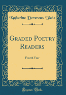 Graded Poetry Readers: Fourth Year (Classic Reprint)