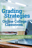 Grading Strategies for the Online College Classroom: A Collection of Articles for Faculty